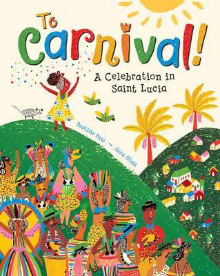 To Carnival! A Celebration in Saint Lucia